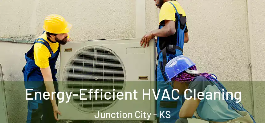  Energy-Efficient HVAC Cleaning Junction City - KS