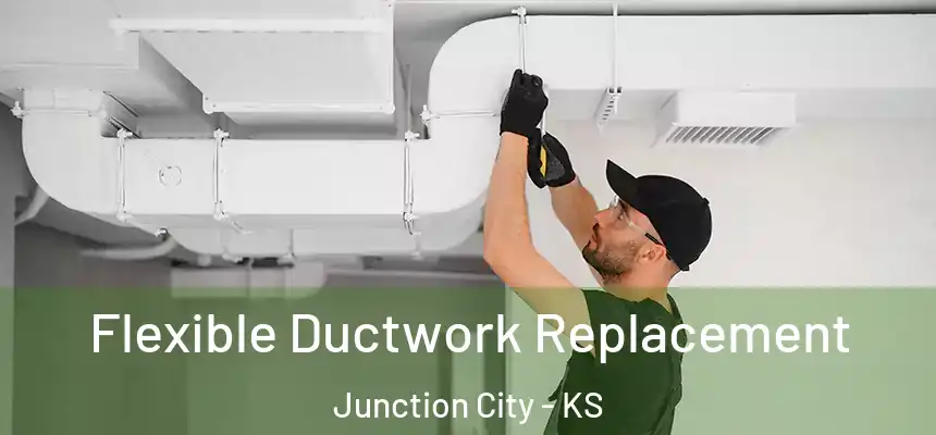Flexible Ductwork Replacement Junction City - KS