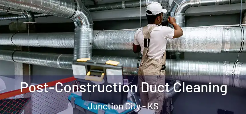  Post-Construction Duct Cleaning Junction City - KS